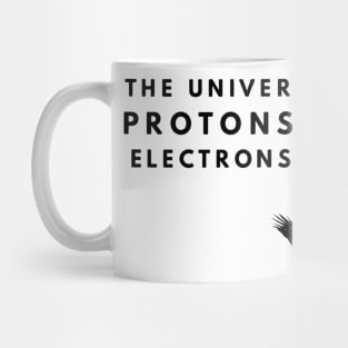 the universe is made of protons neutrons electrons and morons Mug